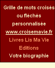 Grille de mots croisés ou fléchés personnalisée
www.croisemavie.fr
Livres Lis Ma Vie Editions
Votre biographie